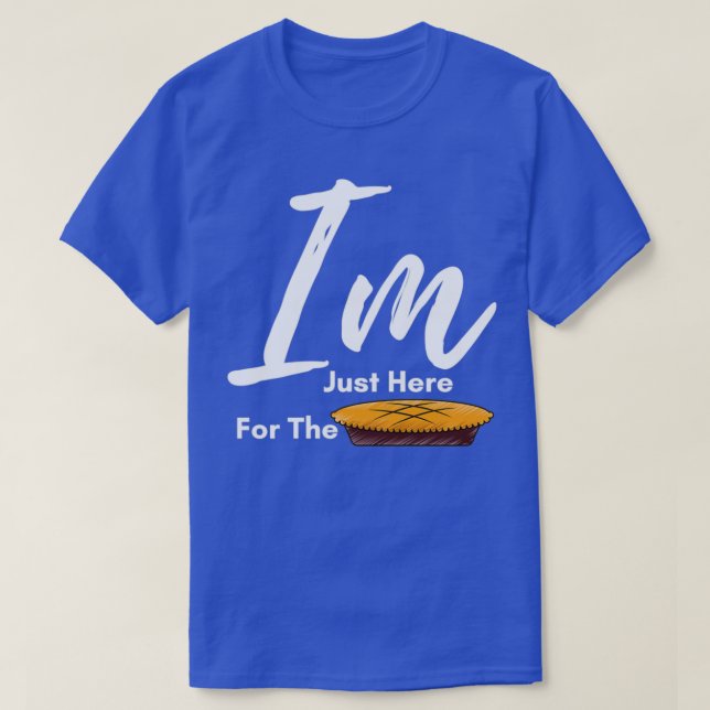 I am Just Here for The Pie thanksgiving Thanksgivi T-Shirt (Design vorne)