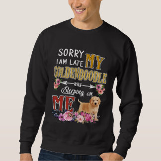 I am Late My Goldendoodle Sleeping Dog Sweatshirt