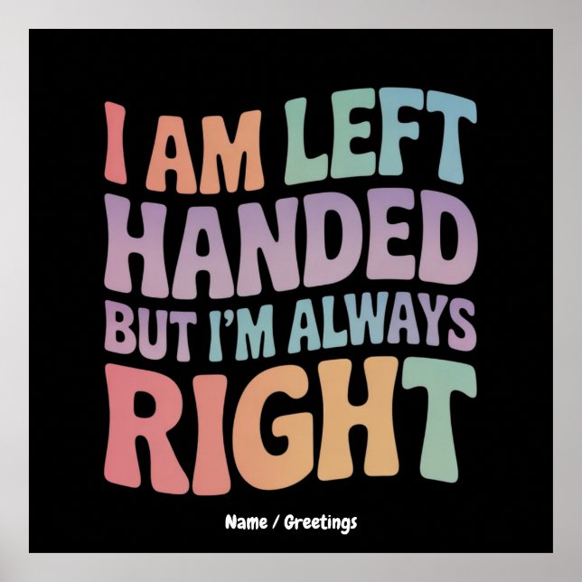 I Am Left Handed But I'm Always Right Funny  Poster (Vorne)