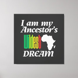 I am My Ancestor's Wildest Dream | Canvas Print Leinwanddruck