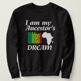 I am My Ancestor's Wildest Dream | Sweatshirt