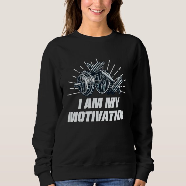 I Am My Motivation Workout Motivational Quote Gym Sweatshirt (Vorderseite)