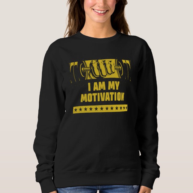 I Am My Motivation Workout Motivational Quote Gym Sweatshirt (Vorderseite)
