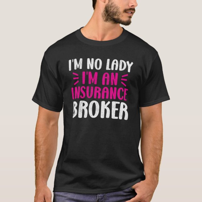 I am No Lady I am An Insurance Broker Broker Insur T-Shirt (Vorderseite)