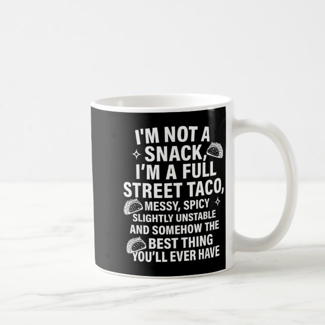 I Am Not A Snack I'm A Full Street Taco Messt Scy  Kaffeetasse (Rechts)