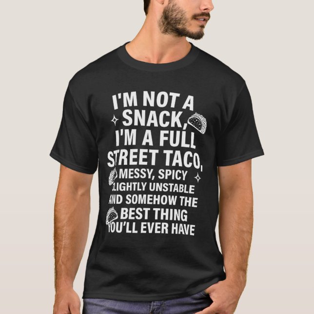 I Am Not A Snack I'm A Full Street Taco Messt Scy  T-Shirt (Vorderseite)