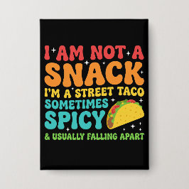 I Am Not A Snack I'm A Full Street Taco Messy Button
