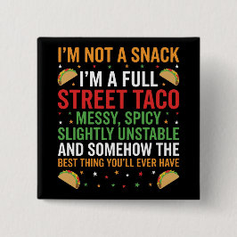 I Am Not A Snack I'm A Full Street Taco Messy Button