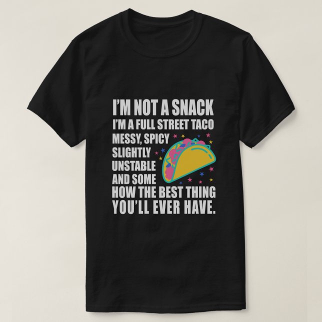 I Am Not A Snack I'm A Full Street Taco Messy T-Shirt (Design vorne)