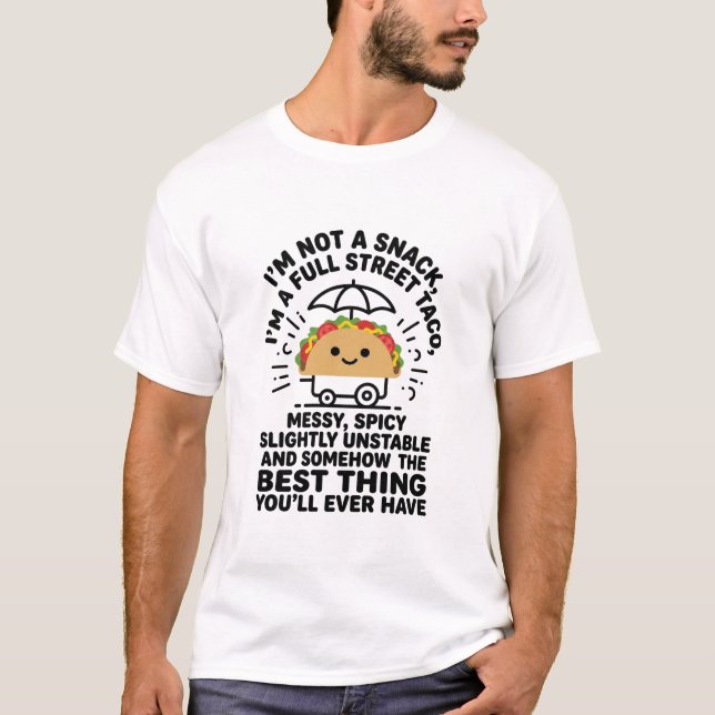 I Am Not A Snack I'm A Full Street Taco Messy T-Shirt (Vorderseite)