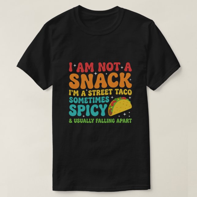 I Am Not A Snack I'm A Full Street Taco Messy T-Shirt (Design vorne)