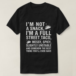 I Am Not A Snack I'm A Full Street Taco Messy T-Shirt