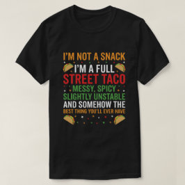 I Am Not A Snack I'm A Full Street Taco Messy T-Shirt