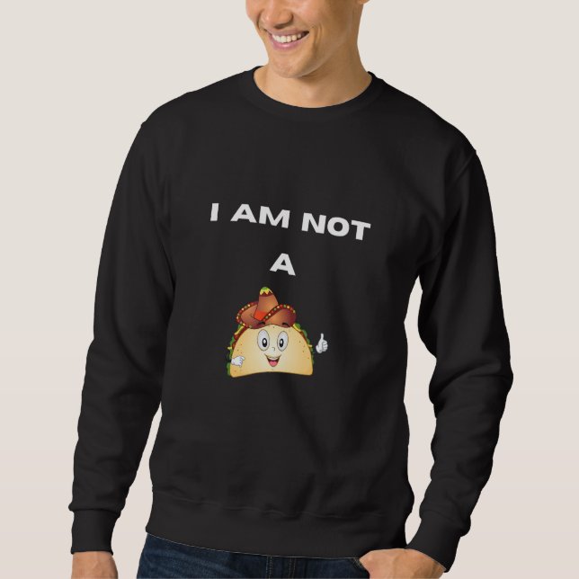 I Am Not A Taco Sweatshirt (Vorderseite)