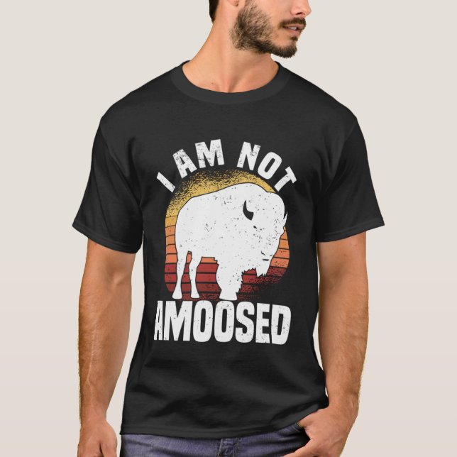 I Am Not Amoosed  American Bison Buffalo Wisent T-Shirt (Vorderseite)