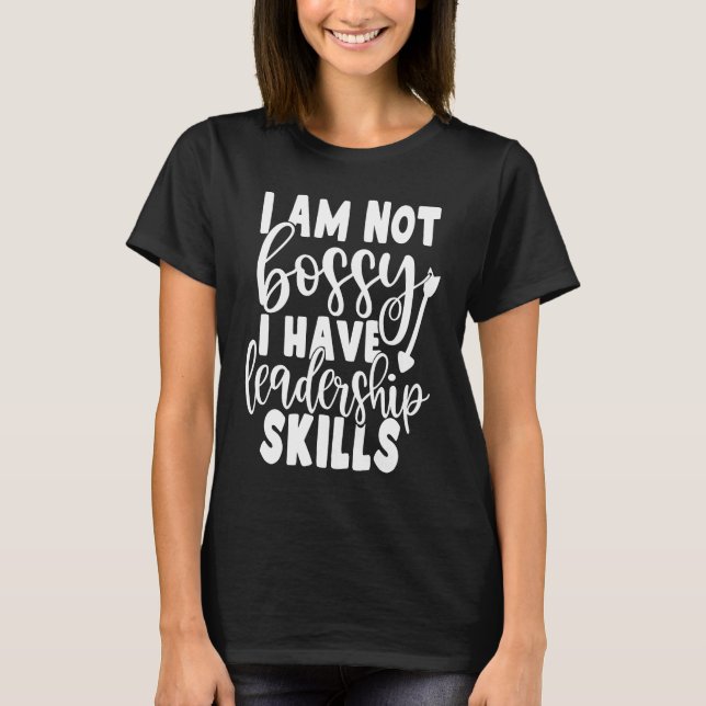 I Am Not Bossy I Have Leadership Skills   Saying C T-Shirt (Vorderseite)