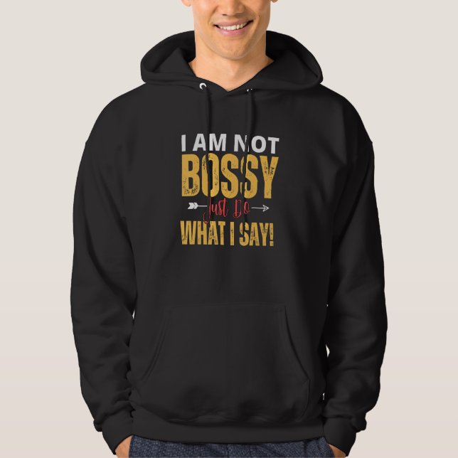 I Am Not Bossy Just Do What I Said  Quote Hoodie (Vorderseite)