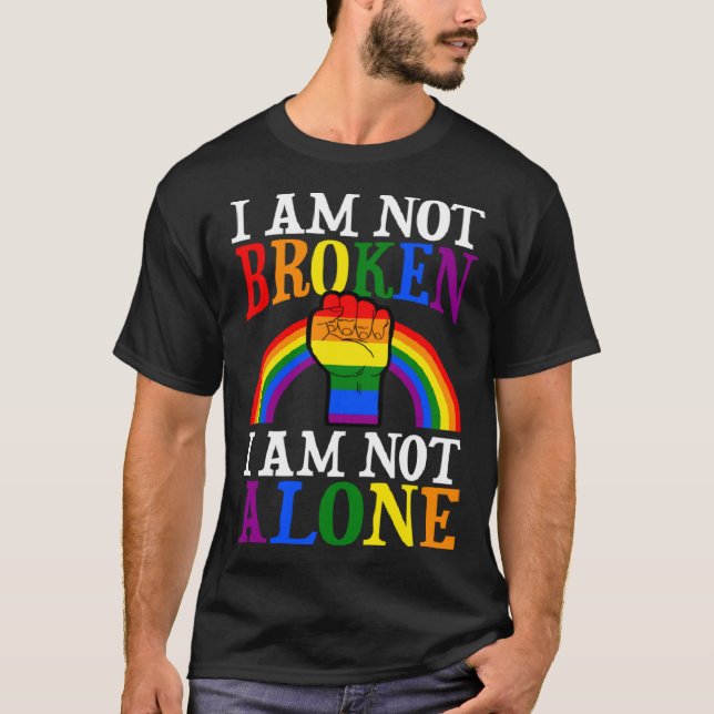 I Am Not Broken I Am Not Alone Gay Pride Rainbow P T-Shirt (Vorderseite)