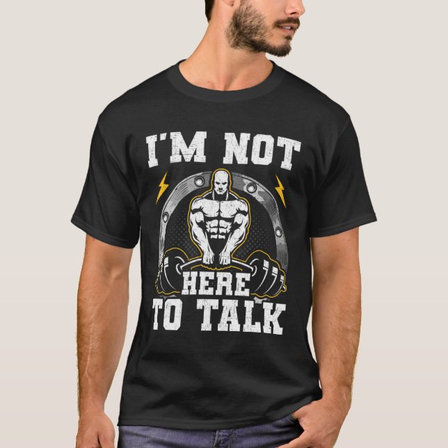 I am Not Here To Talk Bodybuilding Weightlifting W T-Shirt (Vorderseite)