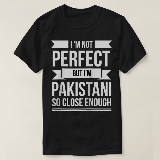 I am not perfect but Pakistani so close enough Pak T-Shirt (Design vorne)
