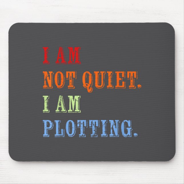 I Am Not Quiet I Am Plotting Funny Writing Quote  Mousepad (Vorne)