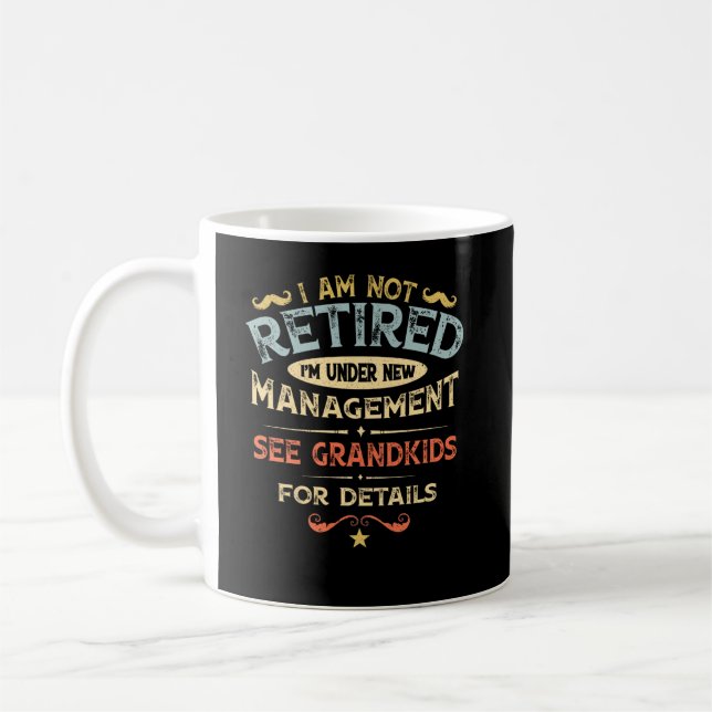 I Am Not Retired I'm Under New Management Kaffeetasse (Links)