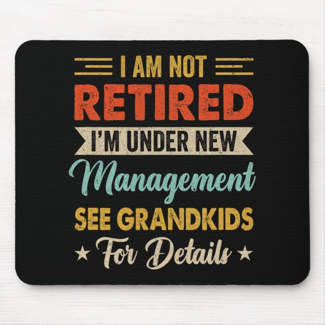 I Am Not Retired Im Under New Management See Grand Mousepad (Vorne)