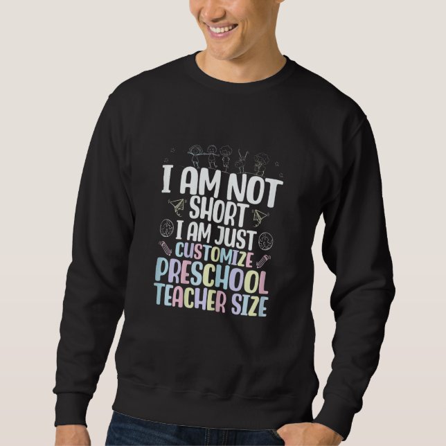 I Am Not Short I Am Just Customize Preschool Teach Sweatshirt (Vorderseite)