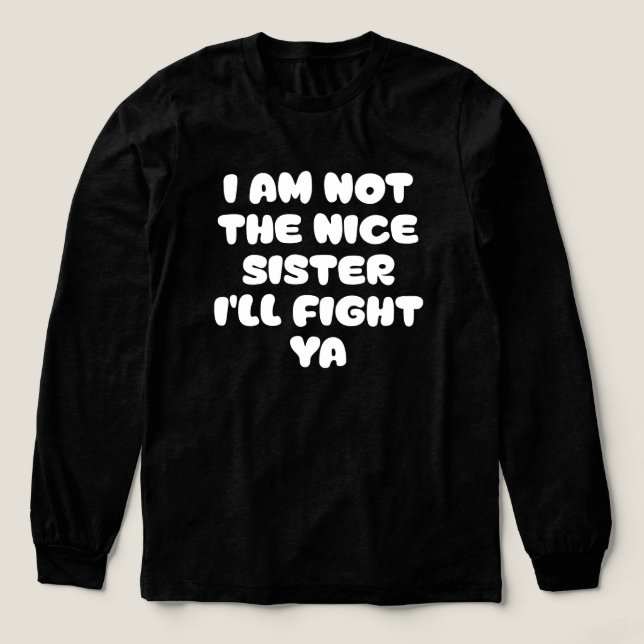 I Am Not The Nice Sister I'll Fight Ya Sassy Quote Tri-Blend Shirt (Design Vorderseite)