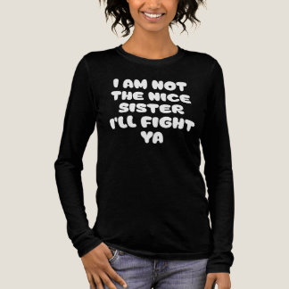 I Am Not The Nice Sister I'll Fight Ya Sassy Quote Tri-Blend Shirt