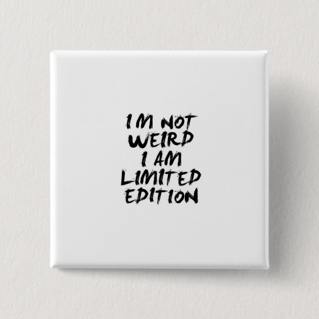 I Am Not Weird I Am Limited Edition Badge Button (Vorderseite)