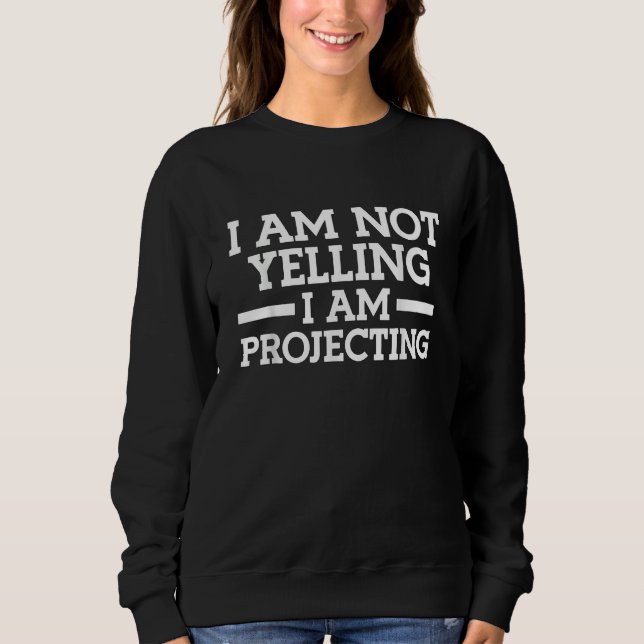 I am not yelling I am Projecting Theatre Sweatshirt (Vorderseite)