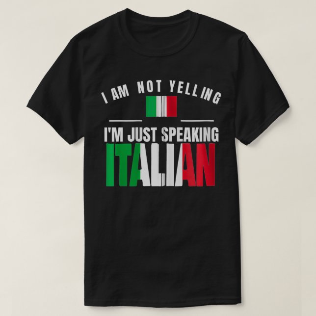 I Am Not Yelling I'm Just Speaking Italian Funny I T-Shirt (Design vorne)