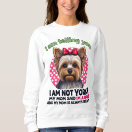 "I am NOT Yorkie" Funny Yorkshire Terrier Dog Mom Sweatshirt