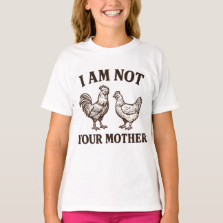  I am not your mother rooster and hen  T-Shirt