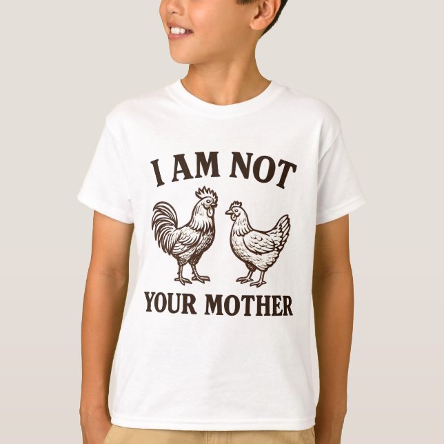  I am not your mother rooster and hen  T-Shirt (Vorderseite)