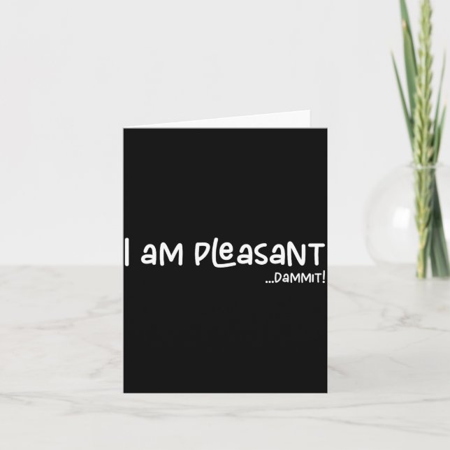 I Am Pleasant , Funny Humor Apparel Joke Gag  Karte (Vorderseite)