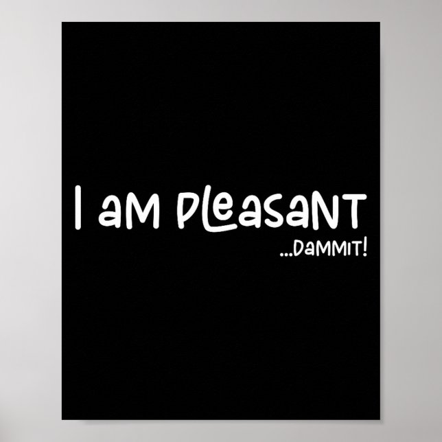 I Am Pleasant , Funny Humor Apparel Joke Gag Premi Poster (Vorne)