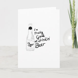 I am pretty good at drinkin beer karte