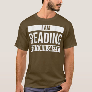 I Am Reading For Your Safety Reading Book  T-Shirt