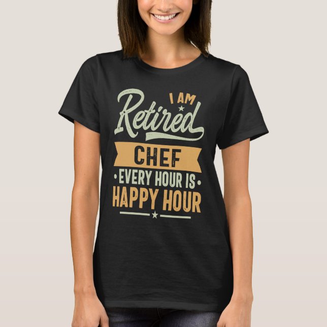 I am Retired Chef T-Shirt (Vorderseite)