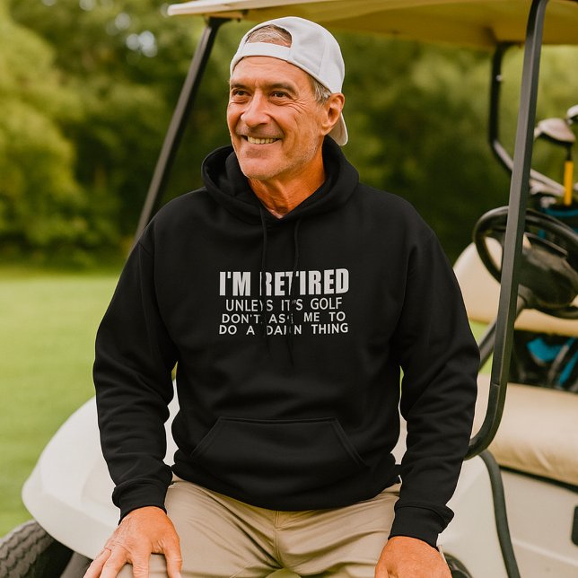 I Am Retired Unless It Is Golf Hoodie (Von Creator hochgeladen)