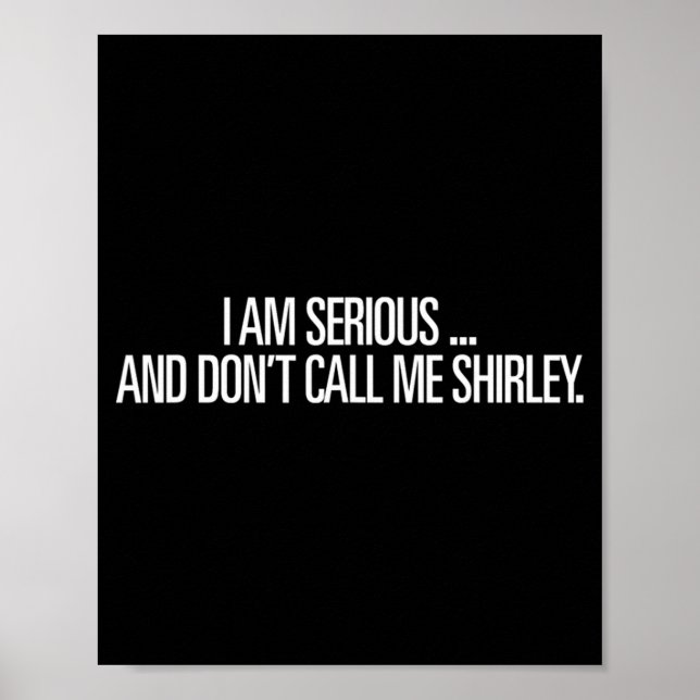 I Am Serious And Don't Call Me Shirley Funny Shirt Poster (Vorne)
