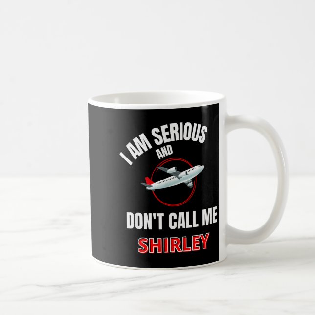 I Am Serious And Don't Call Me Shirley  Kaffeetasse (Rechts)