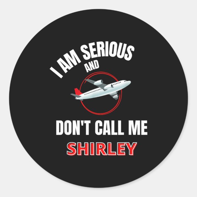 I Am Serious And Don't Call Me Shirley  Runder Aufkleber (Vorderseite)