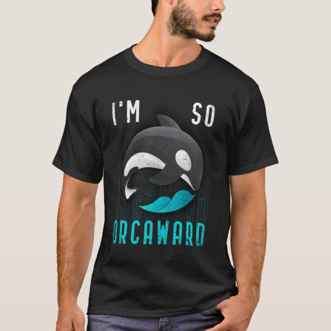 I am so orcaward  Orca black killer whale T-Shirt (Vorderseite)