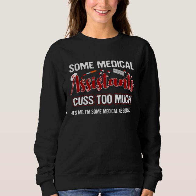 I am Some Medical Assistants Who Cuss Too Much Sweatshirt (Vorderseite)