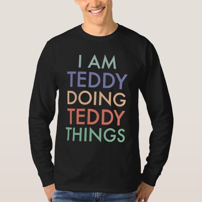I am Teddy Doing Teddy Things Fun Celebration T-Shirt (Vorderseite)