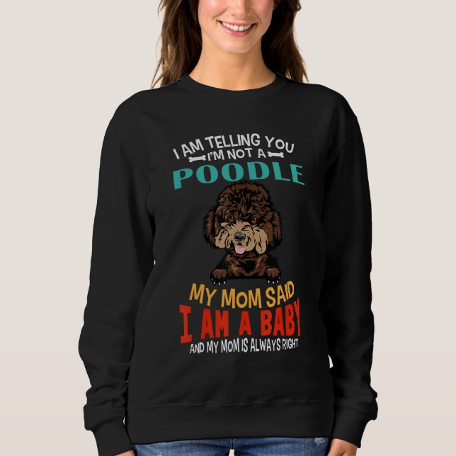 I Am Telling You I m Not A Poodle Dog Mom Puppy Sweatshirt (Vorderseite)