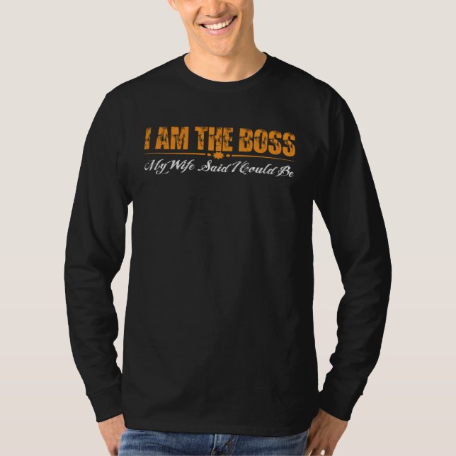 I Am The Boss My Wife Said I Could Be T-Shirt (Vorderseite)